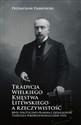 Tradycja Wielkiego Księstwa Litewskiego a rzeczywistość Myśl polityczno-prawna i działalność Tadeusza Wróblewskiego (1858-1925)