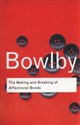 The Making and Breaking of Affectional Bonds - John Bowlby