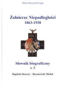 Żołnierze niepodległości 1863-1938 Tom 3 Słownik biograficzny