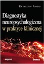 Diagnostyka neuropsychologiczna w praktyce klinicznej - Krzysztof Jodzio
