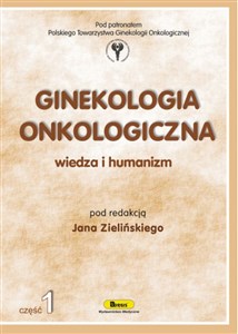 Ginekologia onkologiczna wiedza i humanizm, cz. I