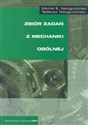 Zbiór zadań z mechaniki ogólnej - Michał E. Niezgodziński, Tadeusz Niezgodziński