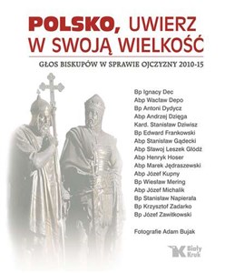 Polsko, uwierz w swoją wielkość Głos biskupów w sprawie Ojczyzny 2010-15