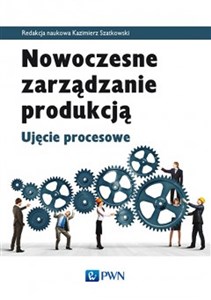 Nowoczesne zarządzanie produkcją Ujęcie procesowe