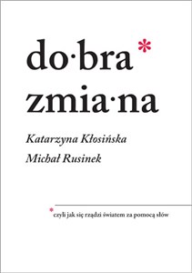 Dobra zmiana czyli jak się rządzi światem za pomocą słów