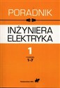 Poradnik inżyniera elektryka Tom 1 rozdziały 1-7 - Jan Baran, Krystyna Bieńkowska-Lipińska, Stanisław Bolkowski