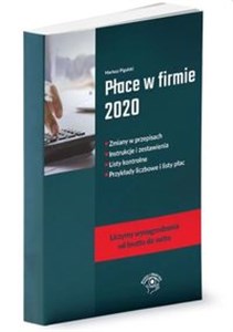 Płace w firmie 2020 Zmiany w przepisach, Instrukcje i zestawienia, Listy kontrolne, Przykłady liczbowe i listy płac