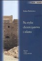 Na styku chrześcijaństwa i islamu Krucjaty i Cypr w latach 1191-1291 - Łukasz Burkiewicz
