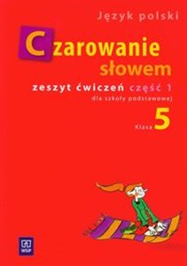 Czarowanie słowem 5 Zeszyt ćwiczeń Część 1 Szkoła podstawowa