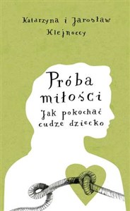 Próba miłości Jak pokochać cudze dziecko