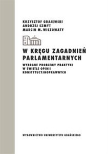 W kręgu zagadnień parlamentarnych Wybrane problemy praktyki w świetle opinii konstytucyjnoprawnych