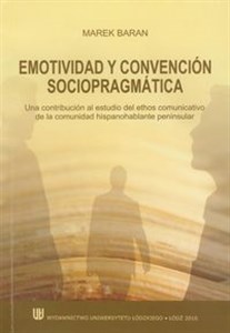 Emotividad y convencion sociopragmatica Una contribucion al. Estudio del ethos comunicativo de la comunidad hispanohablante peninsular