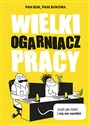 Wielki Ogarniacz Pracy czyli jak robić i się nie narobić - Bukowa Pani, Buk Pan