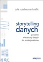 Storytelling danych Poradnik wizualizacji danych dla profesjonalistów - Knaflic Cole Nussbaumer