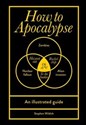 How to Apocalypse An illustrated guide