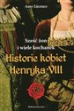 Historia kobiet Henryka VIII Sześć żon i wiele kochanek - Amy Licence
