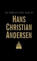 The Complete Fairy Tales of Hans Christian Andersen - Hans Christian Andersen