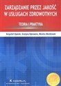 Zarządzanie przez jakość w usługach zdrowotnych Teoria i praktyka