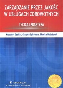 Zarządzanie przez jakość w usługach zdrowotnych Teoria i praktyka