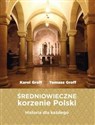 Średniowieczne korzenie Polski Historia dla każdego - Karol Graff, Tomasz Graff