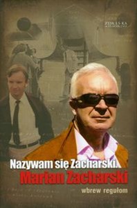 Nazywam się Zacharski Marian Zacharski Wbrew regułom