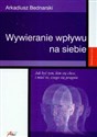 Wywieranie wpływu na siebie - Arkadiusz Bednarski