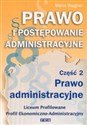 Prawo i postępowanie administracyjne Część 2 Prawo administracyjne Podręcznik Liceum profilowane o profilu ekonomiczno-administracyjnym