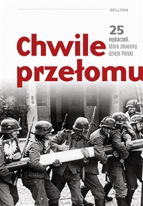 Chwile przełomu 25 wydarzeń, które zmieniły dzieje Polski
