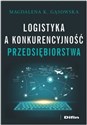 Logistyka a konkurencyjność przedsiębiorstwa - Magdalena K. Gąsowska