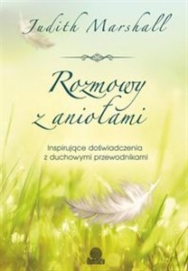 Rozmowy z aniołami Inspirujące doświadczenia z duchowymi przewodnikami