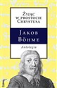 Żyjąc w prostocie Chrystusa Antologia - Jakob Bohme