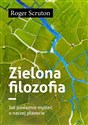 Zielona filozofia Jak poważnie myśleć o naszej planecie