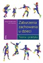 Zaburzenia zachowania u dzieci Teoria i praktyka - Opracowanie Zbiorowe