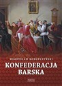Konfederacja barska Tom 2 Przebieg, tajemne cele i jawne skutki - Władysław Konopczyński