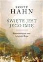 Święte jest Jego imię Przemieniająca moc świętości Boga - Scott Hahn