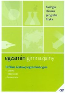 Egzamin gimnazjalny Próbne zestawy egzaminacyjne Biologia, chemia, geografia, fizyka