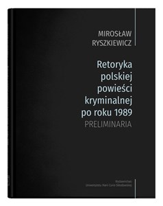 Retoryka polskiej powieści kryminalnej po roku 1989 Preliminaria