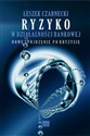 Ryzyko w działalności bankowej Nowe spojrzenie po kryzysie