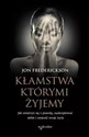 Kłamstwa, którymi żyjemy. Jak zmierzyć się z prawdą, zaakceptować siebie i zmienić swoje życie  - Jon Frederickson