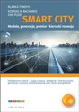 Smart City modele, generacje, pomiar i kierunki rozwoju - Tundys Blanka, Henryk Bachanek Konrad, Puzio Ewa