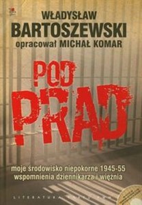 Pod prąd z płytą CD moje środowisko niepokorne 1945-55 wspomnienia dziennikarza i więźnia