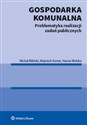 Gospodarka komunalna Problematyka realizacji zadań publicznych - Michał Biliński, Wojciech Gonet, Hanna Wolska