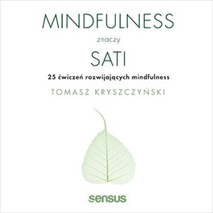 Mindfulness znaczy sati 25 ćwiczeń rozwijających mindfulness