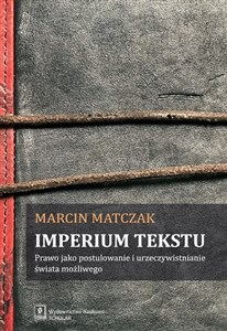 Imperium tekstu Prawo jako postulowanie i urzeczywistnianie świata możliwego