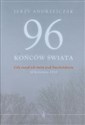 96 końców świata Gdy runął ich świat pod Smoleńskiem 10 kwietnia 2010. Rozmowy z rodzinami ofiar