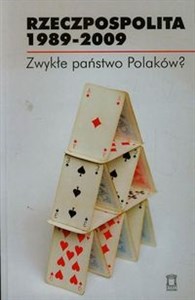 Rzeczpospolita 1989-2009 Zwykłe państwo Polaków?