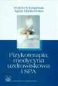 Fizykoterapia medycyna uzdrowiskowa i SPA - Wojciech Kasprzak, Agata Mańkowska