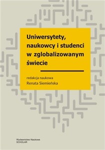 Uniwersytety, naukowcy i studenci w zglobalizowanym świecie Wybrane zagadnienia