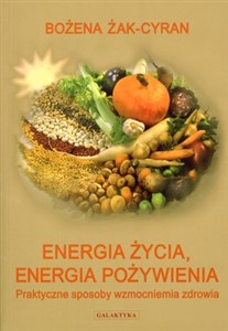 Energia życia energia pożywienia Praktyczne sposoby wzmocnienia zdrowia