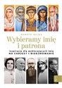 Wybieramy imię i patrona Inspiracje dla wybierających imię na chrzest i bierzmowanie